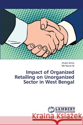 Impact of Organized Retailing on Unorganized Sector in West Bengal Sinha, Shalini; Ali, Md.Hasrat 9786139815203