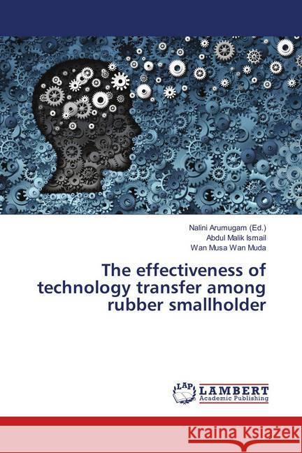 The effectiveness of technology transfer among rubber smallholder Ismail, Abdul Malik; Wan Muda, Wan Musa 9786139815302