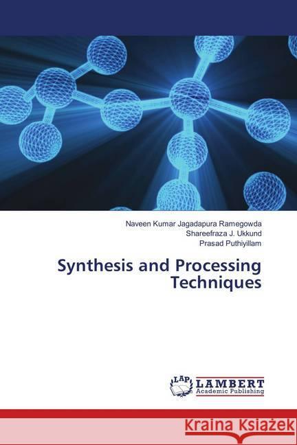 Synthesis and Processing Techniques Jagadapura Ramegowda, Naveen Kumar; Ukkund, Shareefraza J.; Puthiyillam, Prasad 9786139815326 LAP Lambert Academic Publishing