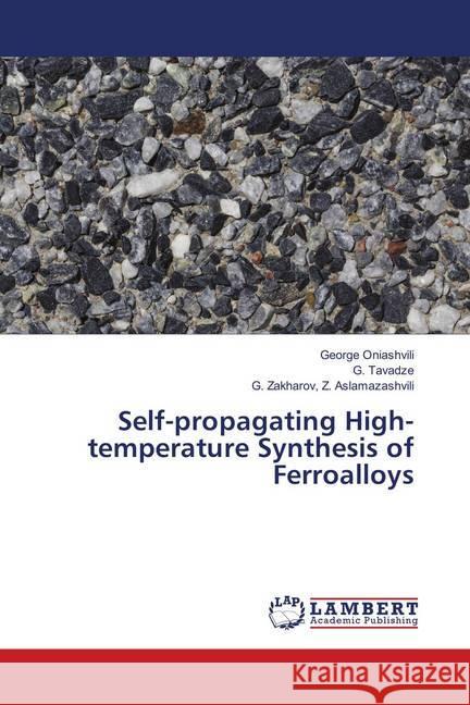 Self-propagating High-temperature Synthesis of Ferroalloys Oniashvili, George; Tavadze, G.; Z. Aslamazashvili, G. Zakharov, 9786139815340 LAP Lambert Academic Publishing