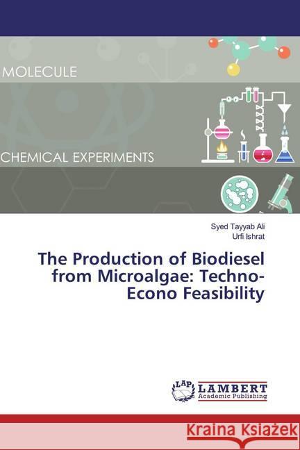 The Production of Biodiesel from Microalgae: Techno-Econo Feasibility Ali, Syed Tayyab; Ishrat, Urfi 9786139815364