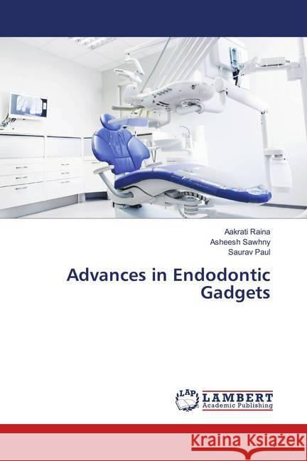 Advances in Endodontic Gadgets Raina, Aakrati; Sawhny, Asheesh; Paul, Saurav 9786139815586