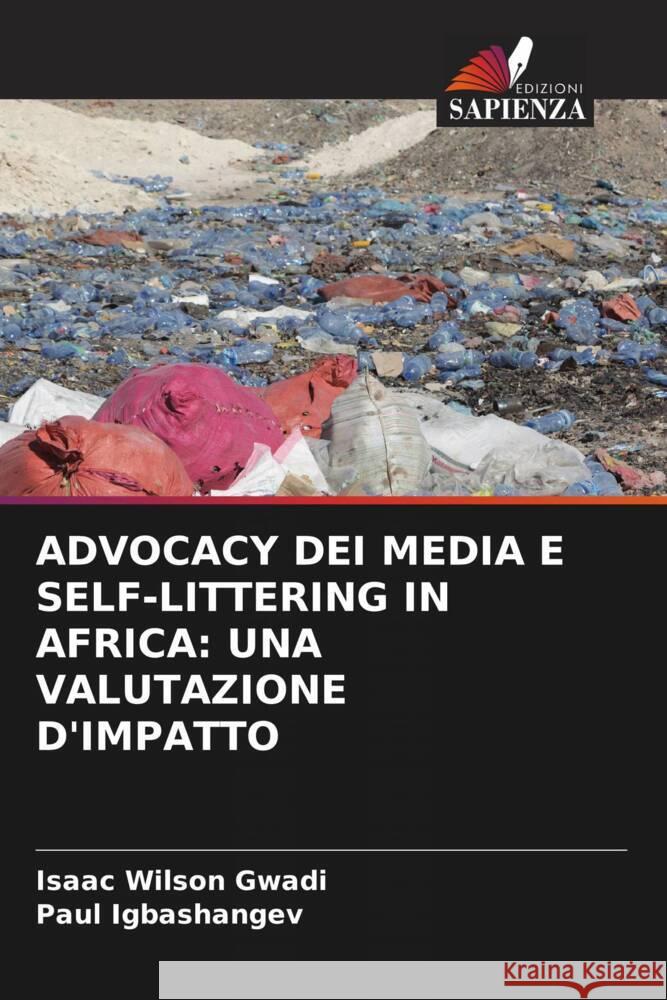 ADVOCACY DEI MEDIA E SELF-LITTERING IN AFRICA: UNA VALUTAZIONE D'IMPATTO Gwadi, Isaac Wilson, Igbashangev, Paul 9786139815609