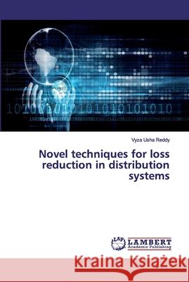 Novel techniques for loss reduction in distribution systems Usha Reddy, Vyza 9786139815678 LAP Lambert Academic Publishing