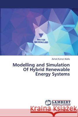 Modelling and Simulation Of Hybrid Renewable Energy Systems Akella, Ashok Kumar 9786139815968