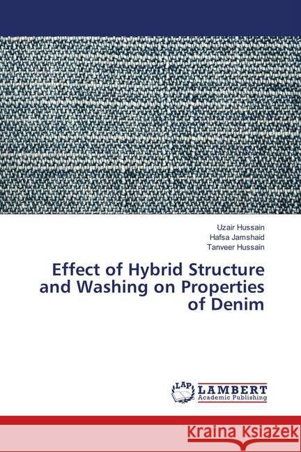 Effect of Hybrid Structure and Washing on Properties of Denim Hussain, Uzair; Jamshaid, Hafsa; Hussain, Tanveer 9786139816057