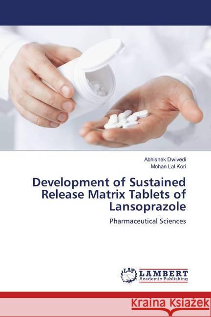 Development of Sustained Release Matrix Tablets of Lansoprazole : Pharmaceutical Sciences Dwivedi, Abhishek; Kori, Mohan Lal 9786139816330