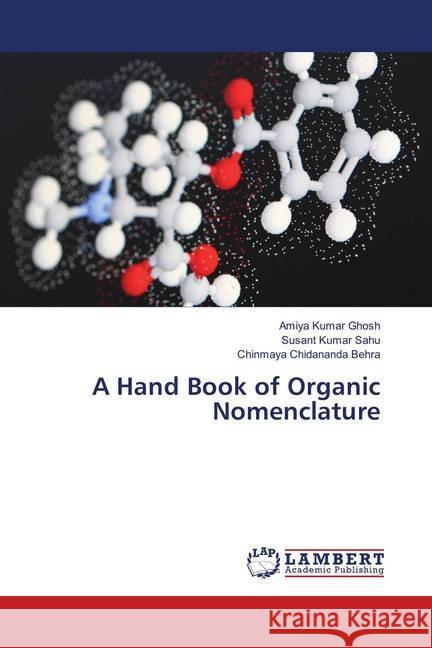 A Hand Book of Organic Nomenclature Ghosh, Amiya Kumar; Sahu, Susant Kumar; Behra, Chinmaya Chidananda 9786139816415