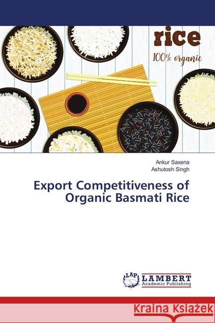 Export Competitiveness of Organic Basmati Rice Saxena, Ankur; Singh, Ashutosh 9786139816439 LAP Lambert Academic Publishing