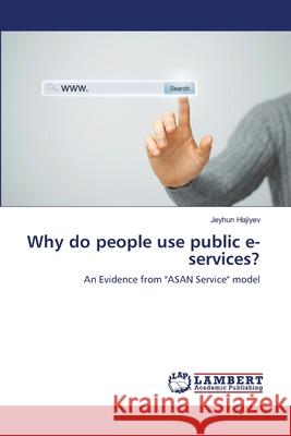 Why do people use public e-services? Hajiyev, Jeyhun 9786139816552 LAP Lambert Academic Publishing