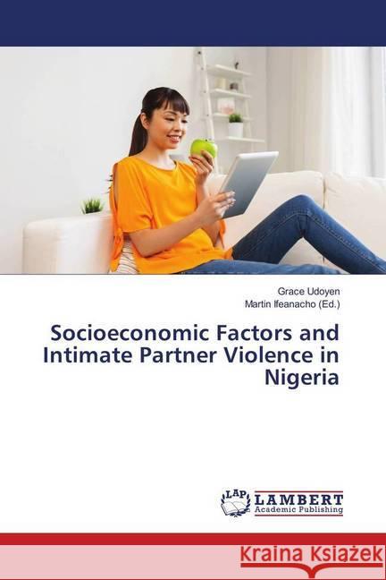 Socioeconomic Factors and Intimate Partner Violence in Nigeria Udoyen, Grace 9786139816613 LAP Lambert Academic Publishing