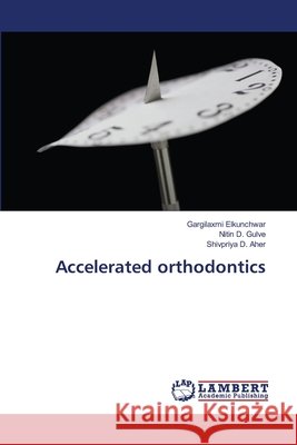 Accelerated orthodontics Elkunchwar, Gargilaxmi; Gulve, Nitin D.; Aher, Shivpriya D. 9786139816712