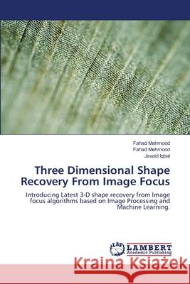 Three Dimensional Shape Recovery From Image Focus Mahmood, Fahad 9786139816804 LAP Lambert Academic Publishing