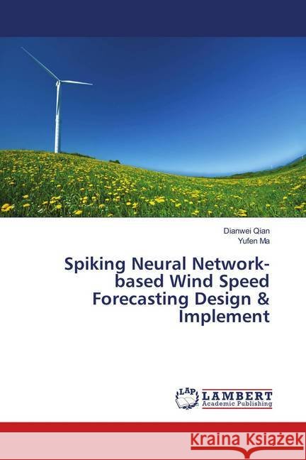 Spiking Neural Network-based Wind Speed Forecasting Design & Implement Qian, Dianwei; Ma, Yufen 9786139817474