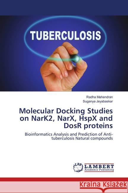 Molecular Docking Studies on NarK2, NarX, HspX and DosR proteins : Bioinformatics Analysis and Prediction of Anti-tuberculosis Natural compounds Mahendran, Radha; Jeyabaskar, Suganya 9786139817597