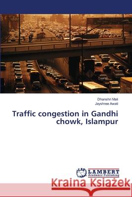 Traffic congestion in Gandhi chowk, Islampur Mali, Dhanshri; Awati, Jayshree 9786139817603