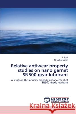 Relative antiwear property studies on nano garnet SN500 gear lubricant Sunil, J. 9786139817610 LAP Lambert Academic Publishing