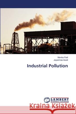 Industrial Pollution Patil, Monika; Awati, Jayashree 9786139817689 LAP Lambert Academic Publishing