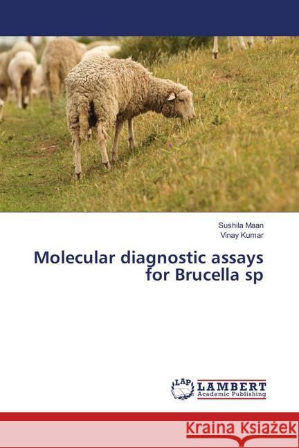 Molecular diagnostic assays for Brucella sp Maan, Sushila; Kumar, Vinay 9786139817719 LAP Lambert Academic Publishing