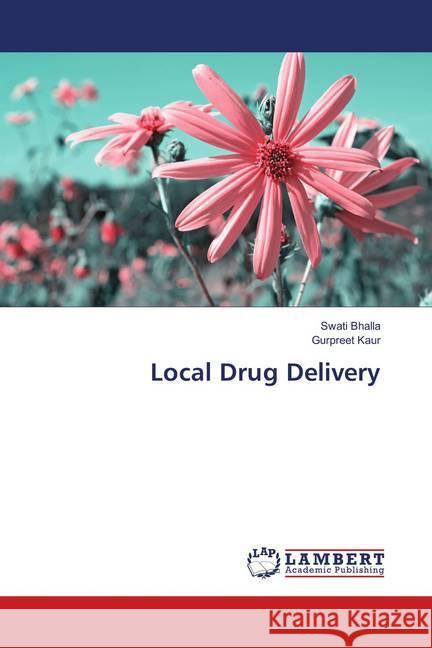 Local Drug Delivery Bhalla, Swati; Kaur, Gurpreet 9786139817894 LAP Lambert Academic Publishing