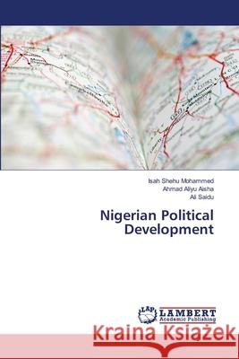 Nigerian Political Development Mohammed, Isah Shehu; Aisha, Ahmad Aliyu; Saidu, Ali 9786139818136