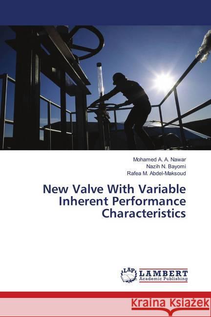 New Valve With Variable Inherent Performance Characteristics Nawar, Mohamed A. A.; Bayomi, Nazih N.; Abdel-Maksoud, Rafea M. 9786139818266