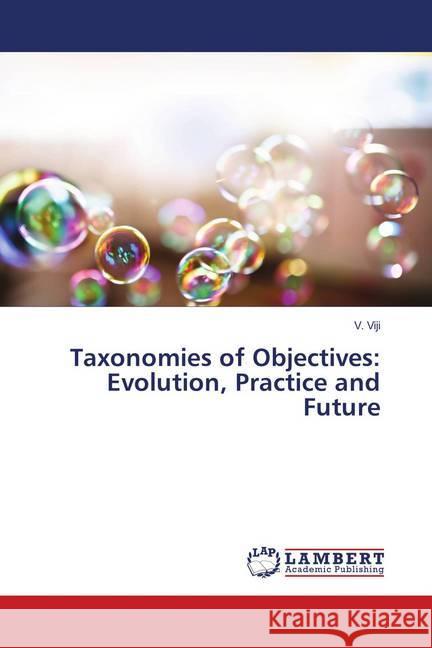 Taxonomies of Objectives: Evolution, Practice and Future Viji, V. 9786139818334