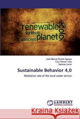 Sustainable Behavior 4,0 Bustos Aguayo, José Marcos 9786139818532 LAP Lambert Academic Publishing