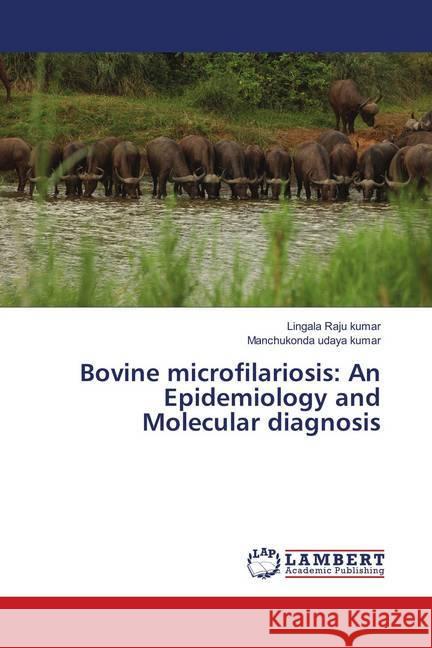 Bovine microfilariosis: An Epidemiology and Molecular diagnosis Raju kumar, Lingala; udaya kumar, Manchukonda 9786139818693 LAP Lambert Academic Publishing