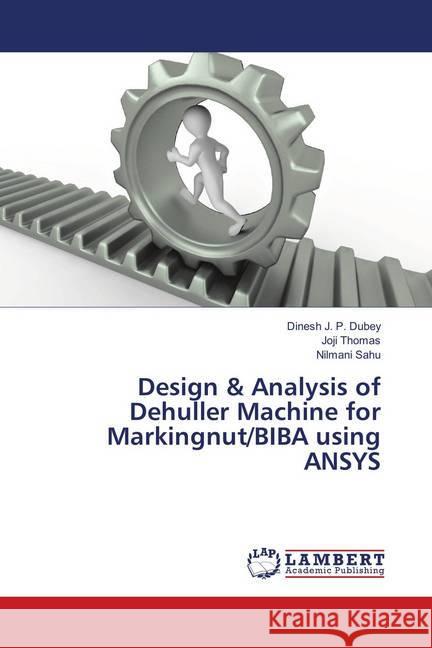 Design & Analysis of Dehuller Machine for Markingnut/BIBA using ANSYS Dubey, Dinesh J. P.; Thomas, Joji; Sahu, Nilmani 9786139818914