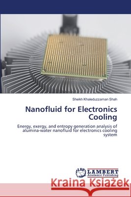 Nanofluid for Electronics Cooling Shah, Sheikh Khaleduzzaman 9786139819416