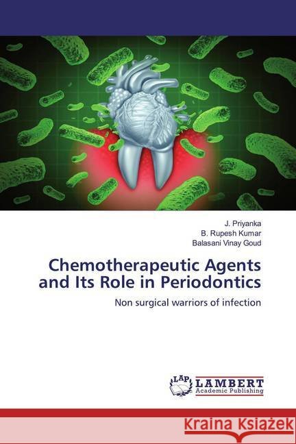 Chemotherapeutic Agents and Its Role in Periodontics : Non surgical warriors of infection Priyanka, J.; Kumar, B. Rupesh; Goud, Balasani Vinay 9786139819843