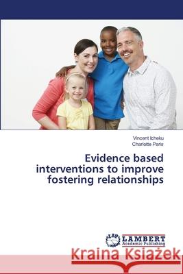 Evidence based interventions to improve fostering relationships Vincent Icheku Charlotte Paris 9786139819867 LAP Lambert Academic Publishing