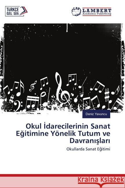 Okul Idarecilerinin Sanat Egitimine Yönelik Tutum ve Davranislari : Okullarda Sanat Egitimi Yavuncu, Deniz 9786139819980 LAP Lambert Academic Publishing