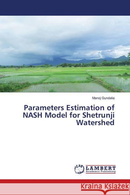 Parameters Estimation of NASH Model for Shetrunji Watershed Gundalia, Manoj 9786139820009