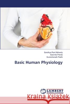 Basic Human Physiology Mohanty, Sandhya Rani; Panda, Sasmita; Padhi, Surendranath 9786139820016