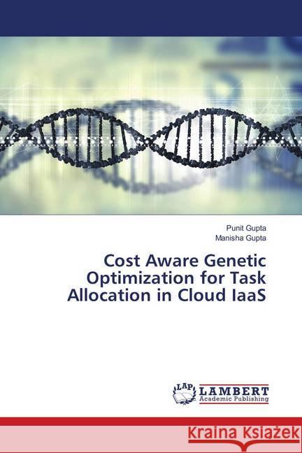 Cost Aware Genetic Optimization for Task Allocation in Cloud IaaS Gupta, Punit; Gupta, Manisha 9786139820115