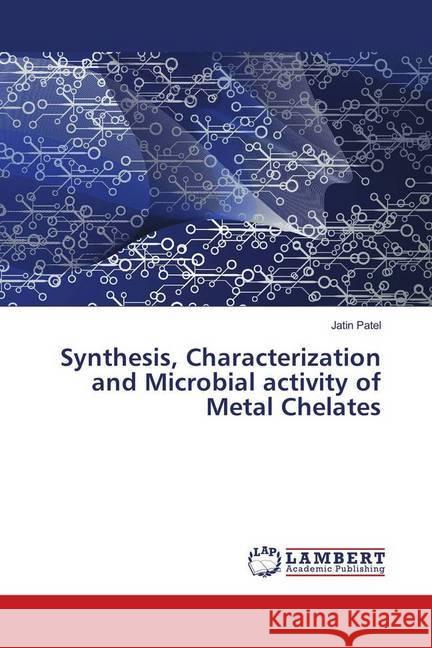 Synthesis, Characterization and Microbial activity of Metal Chelates Patel, Jatin 9786139820191