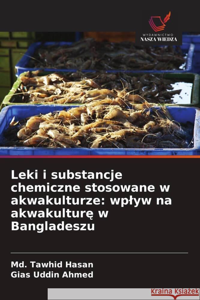 Leki i substancje chemiczne stosowane w akwakulturze: wplyw na akwakulture w Bangladeszu Hasan, Md. Tawhid, Ahmed, Gias Uddin 9786139820566