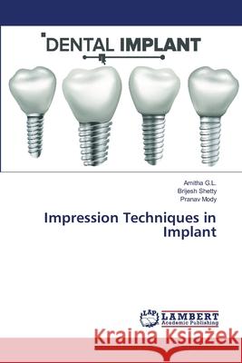 Impression Techniques in Implant G.L., Amitha; Shetty, Brijesh; Mody, Pranav 9786139821068 LAP Lambert Academic Publishing