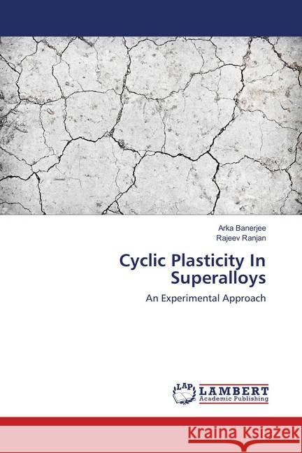 Cyclic Plasticity In Superalloys : An Experimental Approach Banerjee, Arka; Ranjan, Rajeev 9786139821099