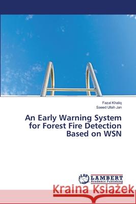 An Early Warning System for Forest Fire Detection Based on WSN Khaliq, Fazal; Jan, Saeed Ullah 9786139821150