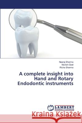 A complete insight into Hand and Rotary Endodontic instruments Sharma, Neeraj; Goel, Munish; Sharma, Richa 9786139821181