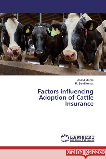 Factors influencing Adoption of Cattle Insurance Mishra, Anand; Sendilkumar, R. 9786139821259