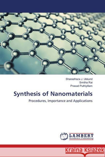 Synthesis of Nanomaterials : Procedures, Importance and Applications Ukkund, Shareefraza J.; Rai, Smitha; Puthiyillam, Prasad 9786139821372
