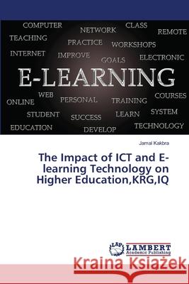 The Impact of ICT and E-learning Technology on Higher Education, KRG, IQ Kakbra, Jamal 9786139821631