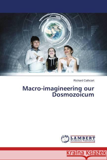 Macro-imagineering our Dosmozoicum Cathcart, Richard 9786139821662