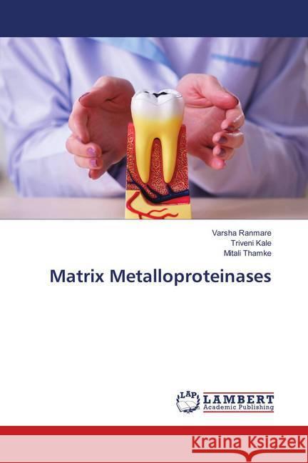 Matrix Metalloproteinases Ranmare, Varsha; Kale, Triveni; Thamke, Mitali 9786139821808