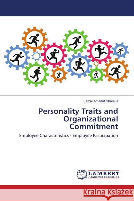 Personality Traits and Organizational Commitment : Employee Characteristics - Employee Participation Shamila, Faizal Antanat 9786139821891