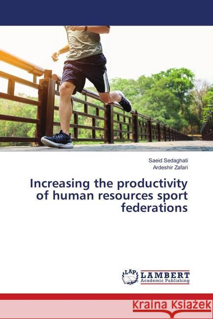 Increasing the productivity of human resources sport federations Sedaghati, Saeid; Zafari, Ardeshir 9786139821952 LAP Lambert Academic Publishing